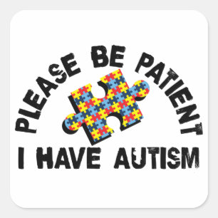 Sticker Carré Soyez Patient J'Ai Sensibilisation sur l'autisme P