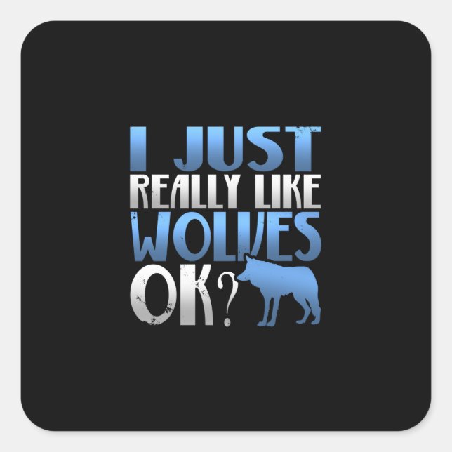 Sticker Carré Super J'Aime Vraiment Les Loups D'Accord ? Wolf Lo (Devant)