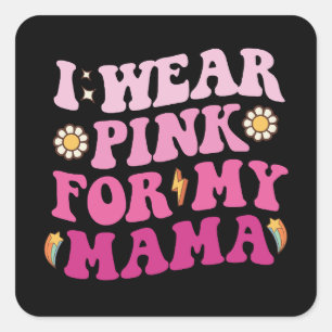 Sticker Carré Super Je Porte Du Rose Pour Ma Mère Cancer Du Sein