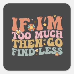 Sticker Carré Super Si je suis trop, allez chercher moins rétro