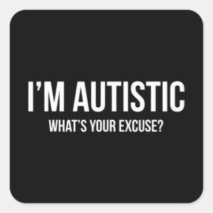 Sticker Carré T-shirt Autisme Sarcastique - Je suis Autiste, Qu'