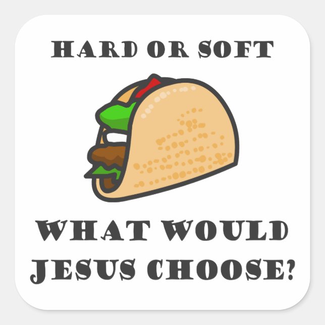 Sticker Carré Taco Dur Ou Doux, Que Choisirait Jésus ? (Devant)