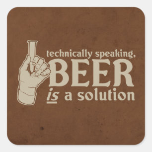 Sticker Carré techniquement parlant, la bière est une solution