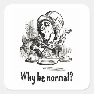 Sticker Carré The Mad Hatter demande : "Pourquoi être normal ?"