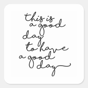 Sticker Carré This is a good day to have a good day