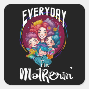 Sticker Carré Tous les jours je suis Mère.