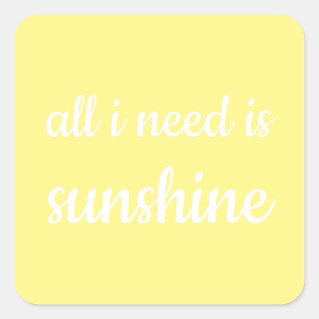 Sticker Carré Tout ce dont j'ai besoin c'est Sunshine Yellow Sui (Devant)