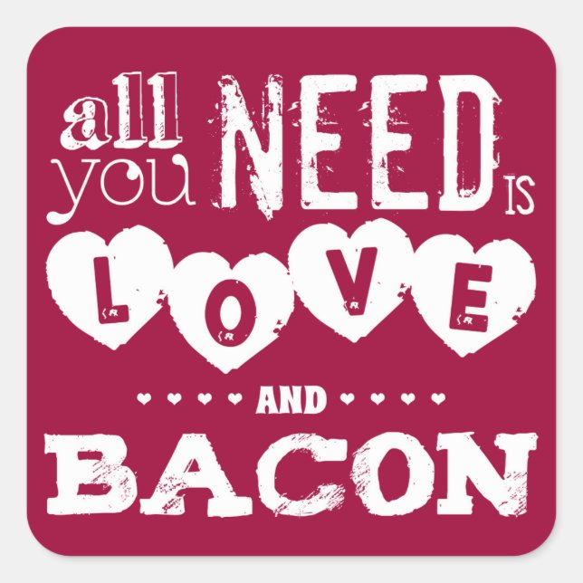 Sticker Carré Tout ce dont vous avez besoin est Amour et Bacon (Devant)