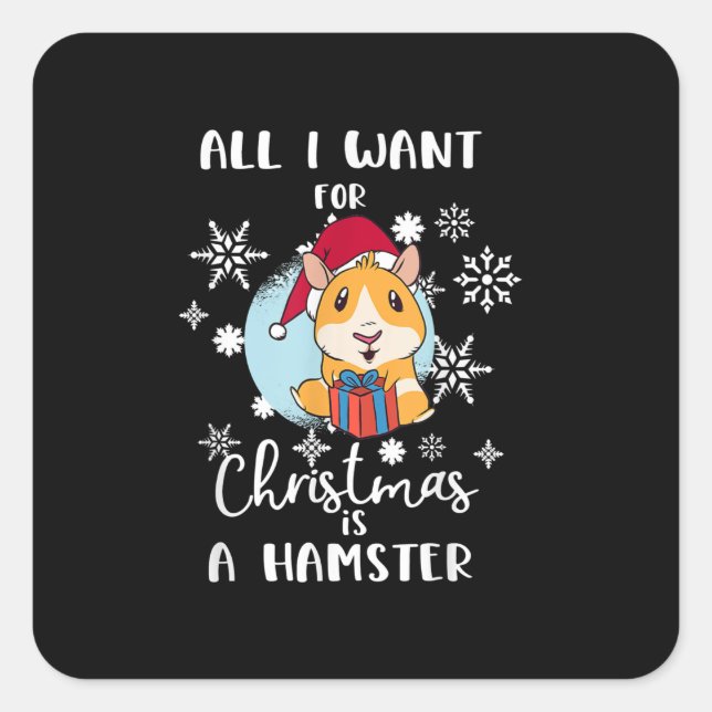 Sticker Carré Tout Ce Que Je Veux, Noël Est Un Hamster (Devant)