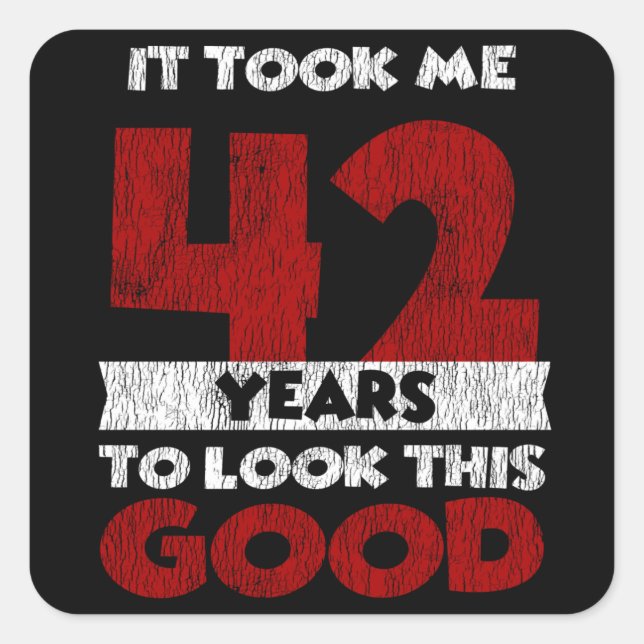 Sticker Carré Un Anniversaire de 42 ans m'a fait bonne apparence (Devant)