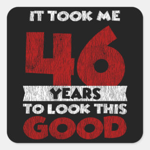 Sticker Carré Un Anniversaire de 46 ans m'a fait bonne apparence