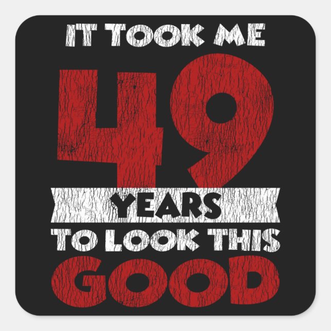 Sticker Carré Un Anniversaire de 49 ans m'a fait bonne apparence (Devant)