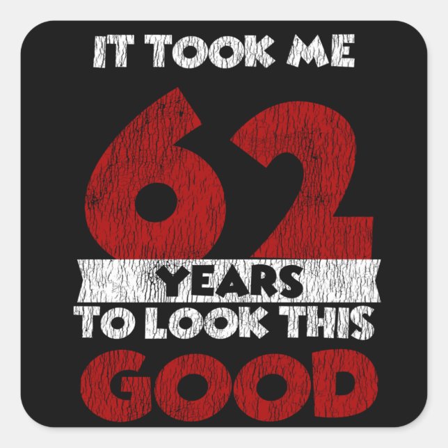 Sticker Carré Un Anniversaire de 62 ans m'a fait bonne apparence (Devant)