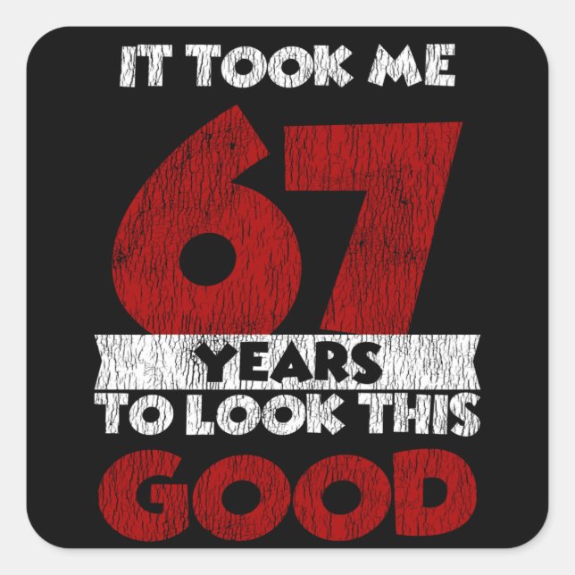 Sticker Carré Un Anniversaire de 67 ans m'a fait bonne apparence (Devant)