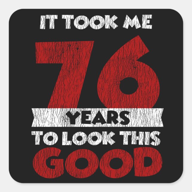 Sticker Carré Un Anniversaire de 76 ans m'a fait bonne apparence (Devant)