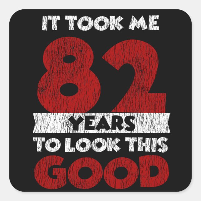 Sticker Carré Un Anniversaire de 82 ans m'a fait bonne apparence (Devant)