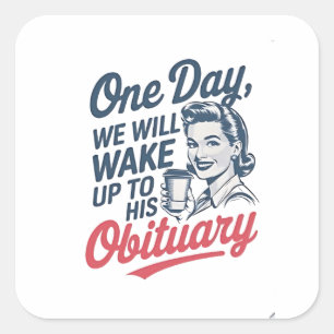 Sticker Carré Un jour, nous nous réveillerons à sa nécrologie