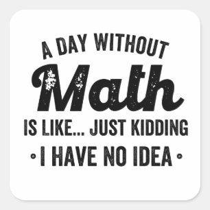 Sticker Carré Un jour sans maths c'est comme une blague je n'ai 