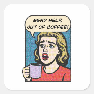 Sticker Carré une dame a besoin de son café envoyer de l'aide à