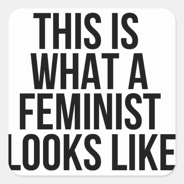 Sticker Carré Voilà À Quoi Ressemble Le Féministe - Féminisme (Devant)