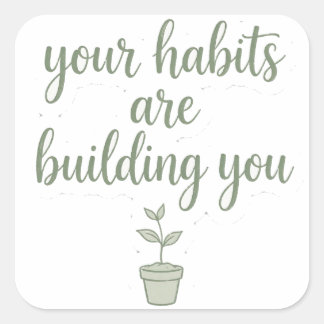 Sticker Carré Vos habitudes vous construisent Citation Vert Sage
