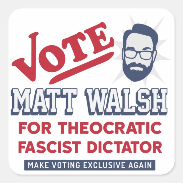 Sticker Carré Vote Matt Walsh - Fasciste théocratique - SBG4LIFE (Devant)