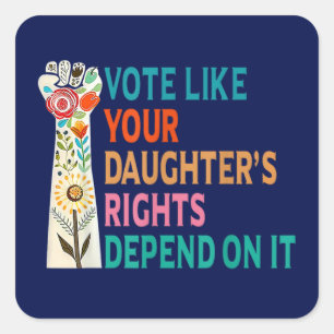 Sticker Carré Votez comme les droits de votre fille dépendent de