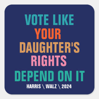 Sticker Carré Votez comme les droits de votre fille en dépendent