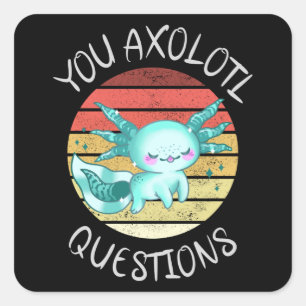 Sticker Carré Vous avez des questions axolotales