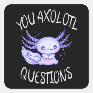Sticker Carré Vous avez des questions axolotales