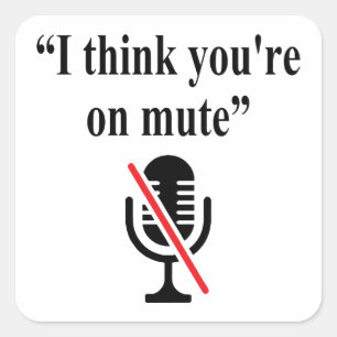 Sticker Carré Vous êtes sur Mute, je pense que vous êtes sur mue