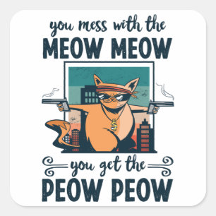 Sticker Carré Vous foutez avec le Meow Meow vous obtenez le Peow