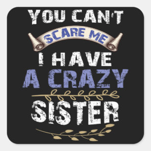 Sticker Carré Vous ne pouvez pas me faire peur J'ai une soeur fo
