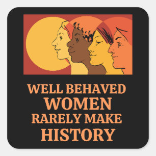 Sticker Carré Well Behaved Women Rarely Make History