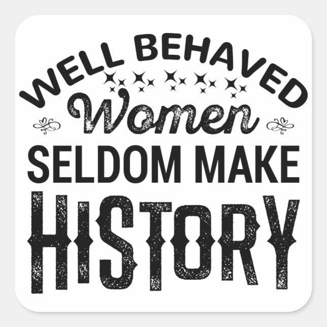 Sticker Carré Well Behaved Women Seldom Make History (Devant)