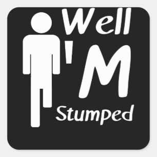 Sticker Carré Well I'm Stumped Funny Amputee