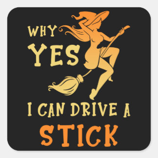 Sticker Carré Why Yes I Can Drive A Stick