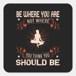Sticker Carré Yoga -Soyez Là Où Vous Ne Pensez Pas Que Vous Devr