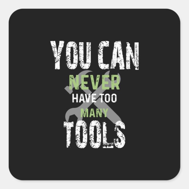 Sticker Carré You Can Never Have Too Many Tools - Craftsman (Devant)
