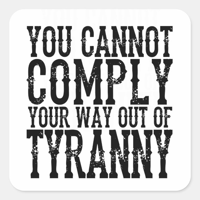 Sticker Carré YOU CANNOT COMPLY YOUR WAY OUT OF TYRANNY T-Shi (Devant)
