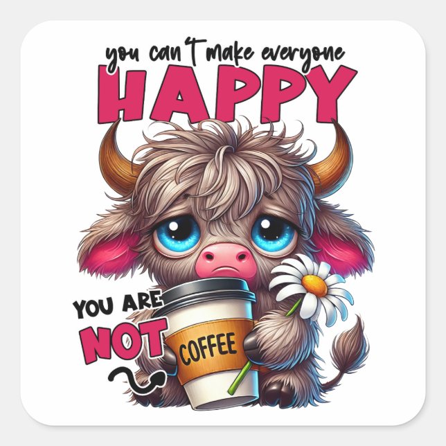 Sticker Carré You Can't Make Everyone Happy You Are Not Coffee  (Devant)
