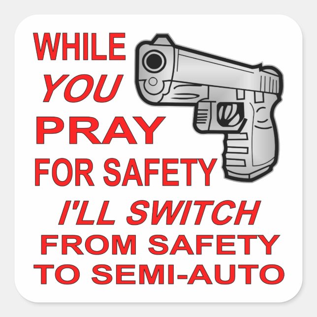 Sticker Carré You Pray For Safety I'll Switch To Semi-Auto (Devant)