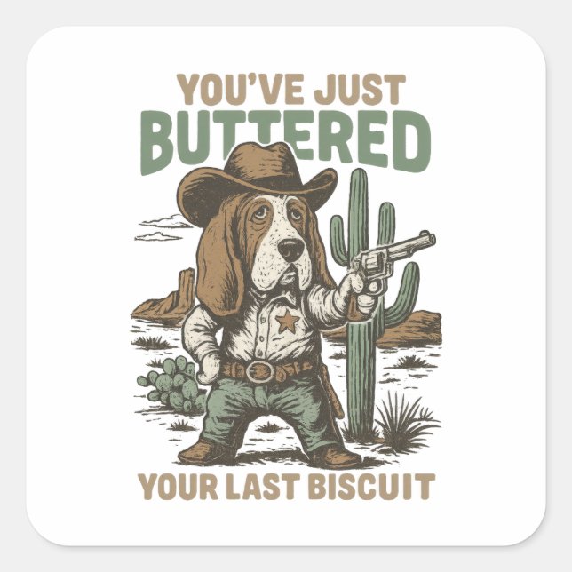 Sticker Carré You’ve Just Buttered Your Last Biscuit – Funny  (Devant)
