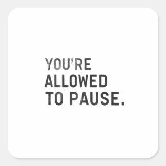 Sticker Carré "You're Allowed to Pause."