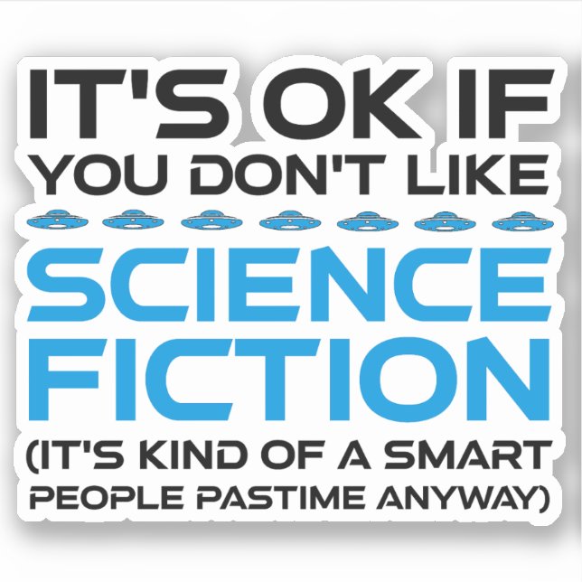 Sticker C'est bon si vous n'aimez pas la science-fiction (Devant)
