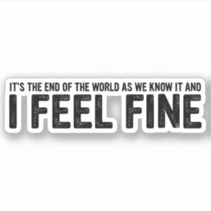 Sticker C'est la fin du monde, et je me sens bien
