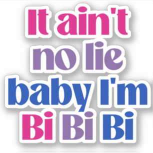 Sticker C'est pas un mensonge bébé je suis bi bi bi