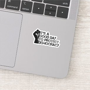 Sticker C'est une bonne journée pour protéger la démocrati