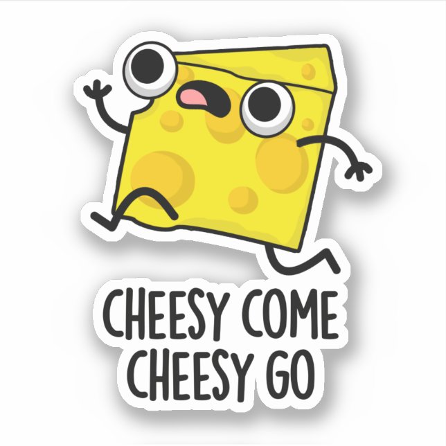 Sticker Cheesy Come Cheesy Go Funny Food Pun (Devant)