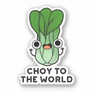Sticker Choy To The World Funny Bok Choy Veggie Pun